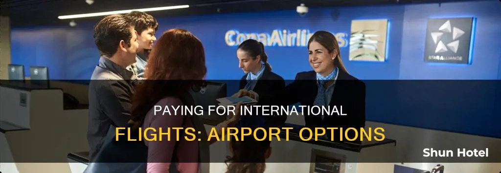 can i pay for international flights at the airport