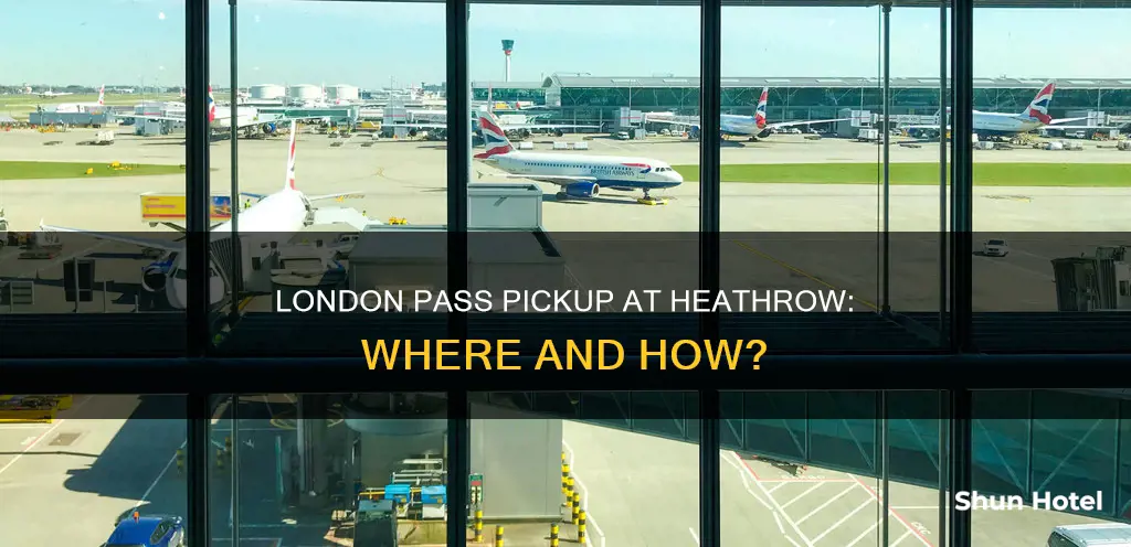 can i pick up my london pass at heathrow airport