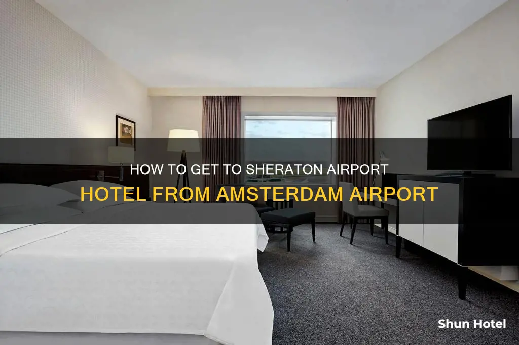 can i reach the sheraton airport hotel from amsterdam airport