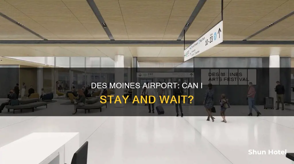 can i stay on des moines airport waiting my flight