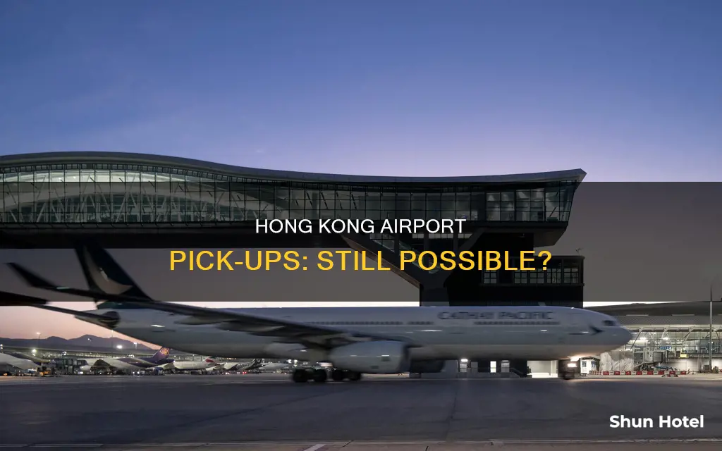 can i still pick up someone at hong kong airport