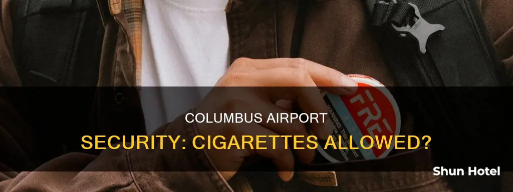 can i take cigarettes throigh columbus airport security
