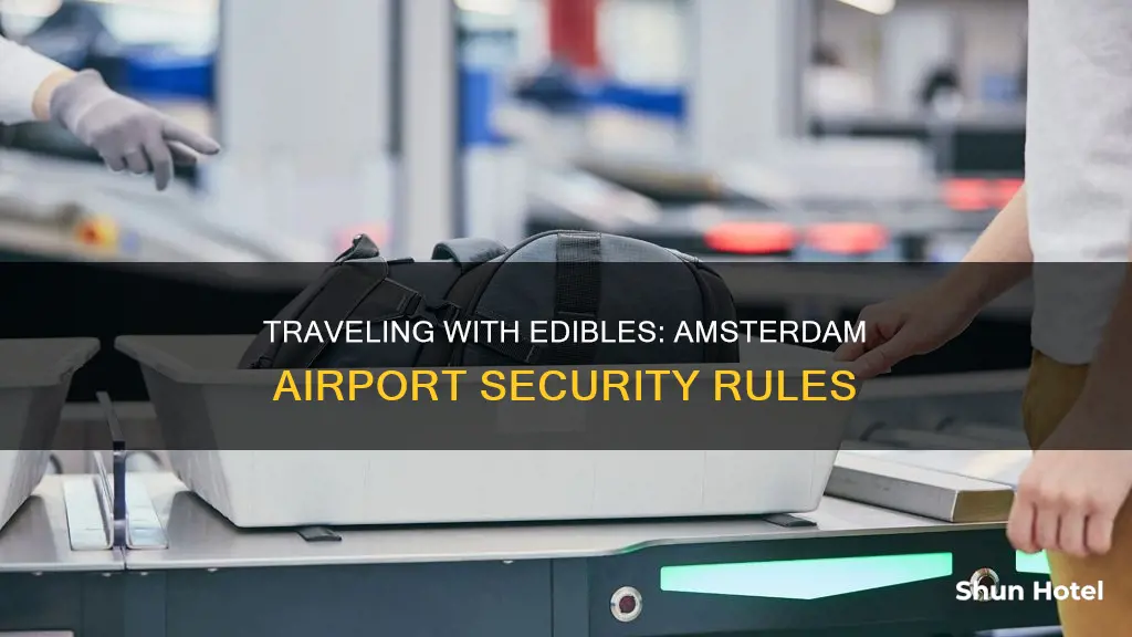 can i take edibles through amsterdam airport security