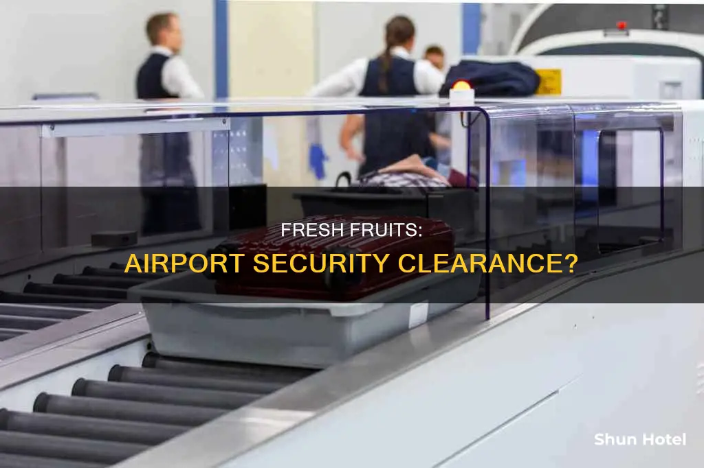 can i take fresh fruit through airport security