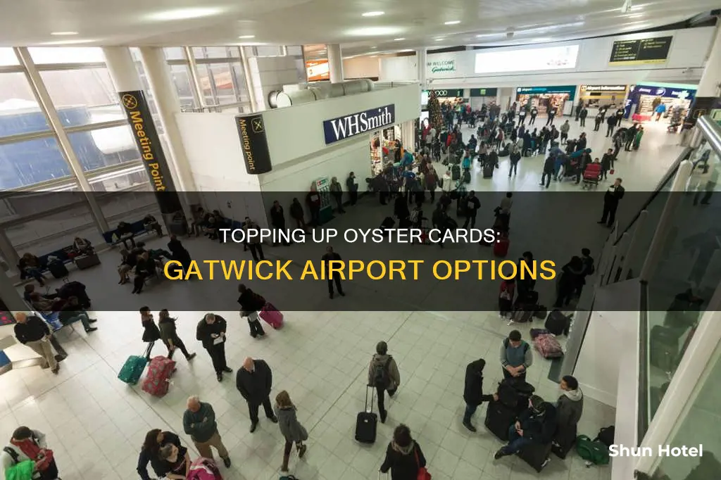 can i top up my oyster card at gatwick airport