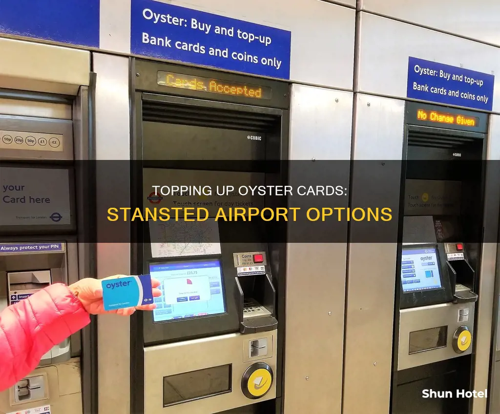 can i top up my oyster card at stansted airport