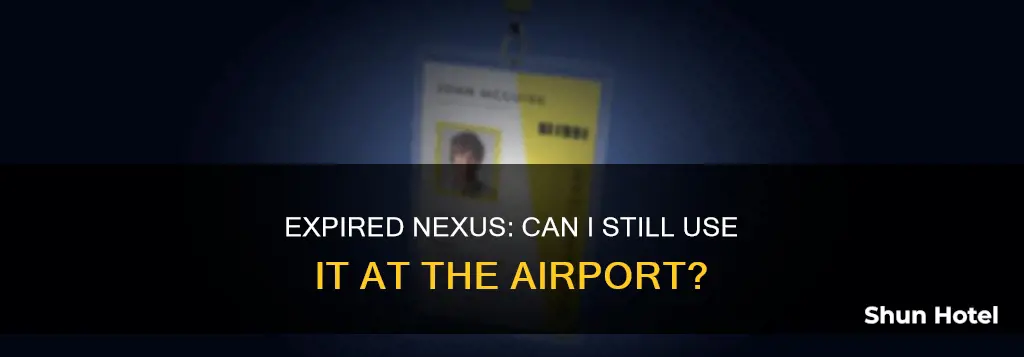 can i use an expired nexus at airport