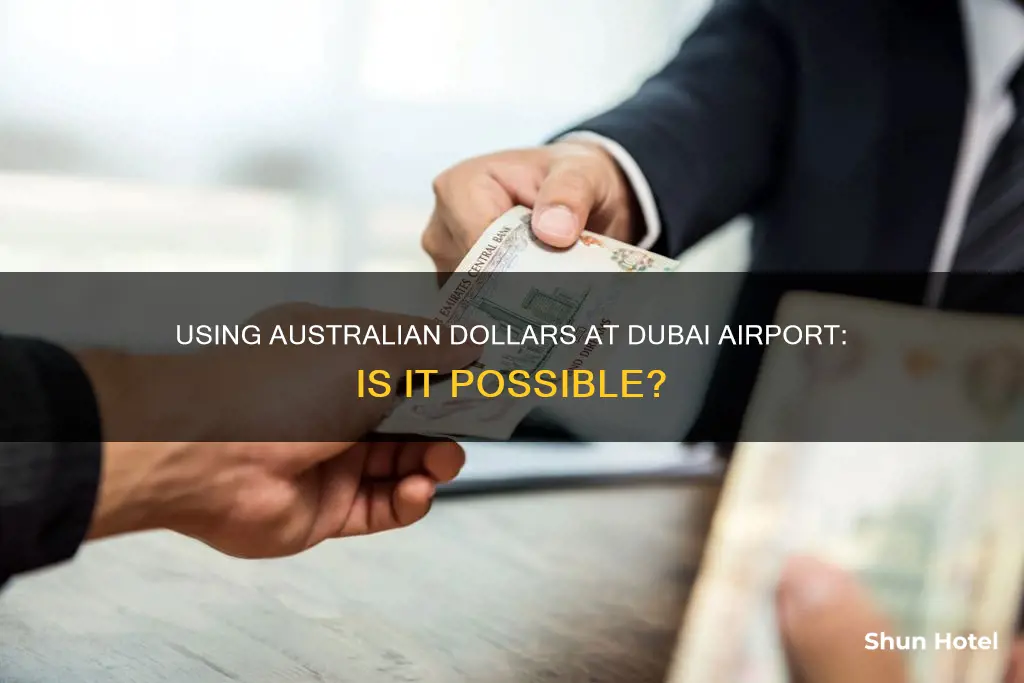 can i use australian dollars at dubai airport