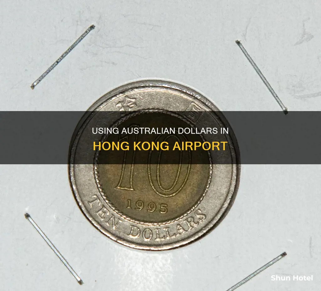 can i use australian dollars in hong kong airport