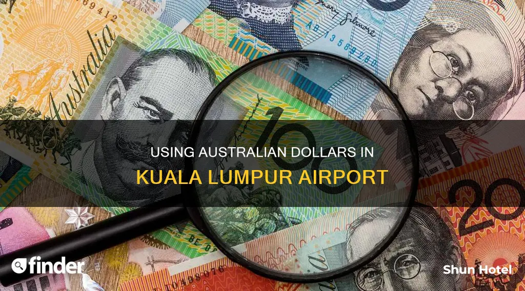 can i use australian dollars in kuala lumpur airport