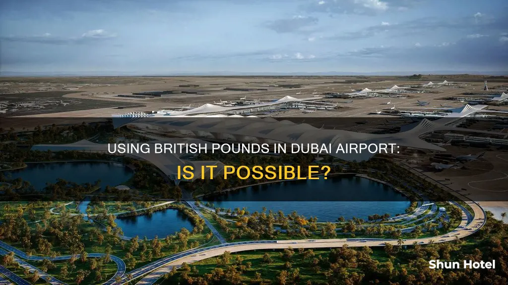 can i use british pounds in dubai airport