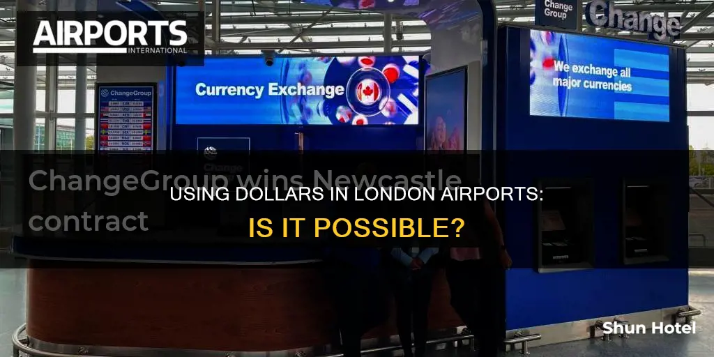can i use dollars in london airport