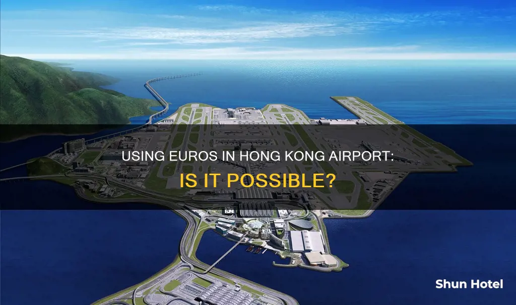 can i use euros in hong kong airport