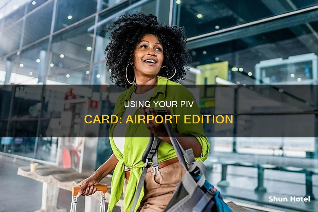 can i use my piv card at the airport