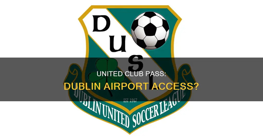 can i use my united club pass in dublin airport