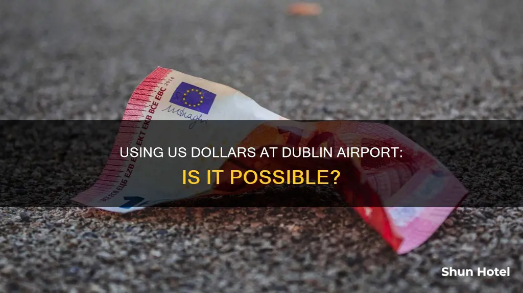 can i use us dollars in dublin airport