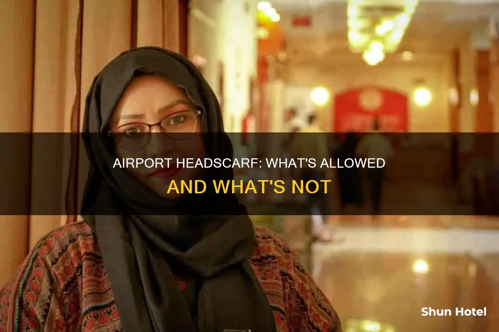 can i wear a headscarf to the airport