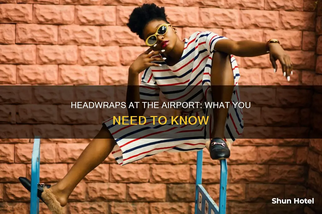can i wear a headwrap to the airport