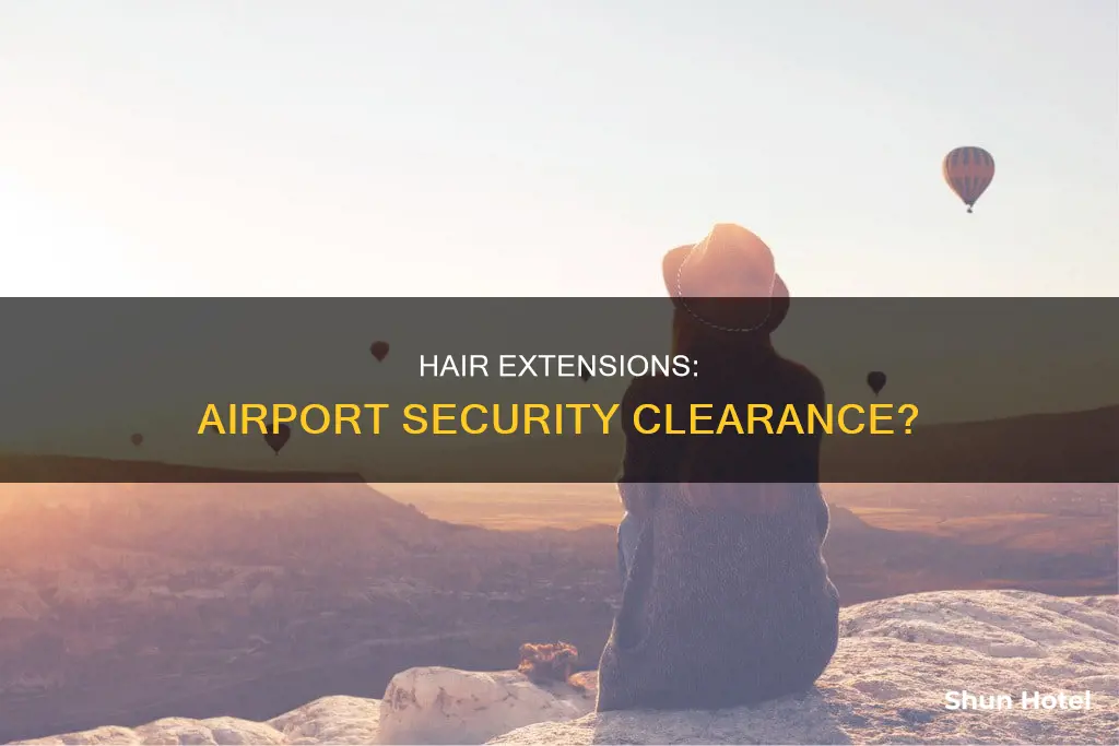 can i wear clip in hair extensions through airport security