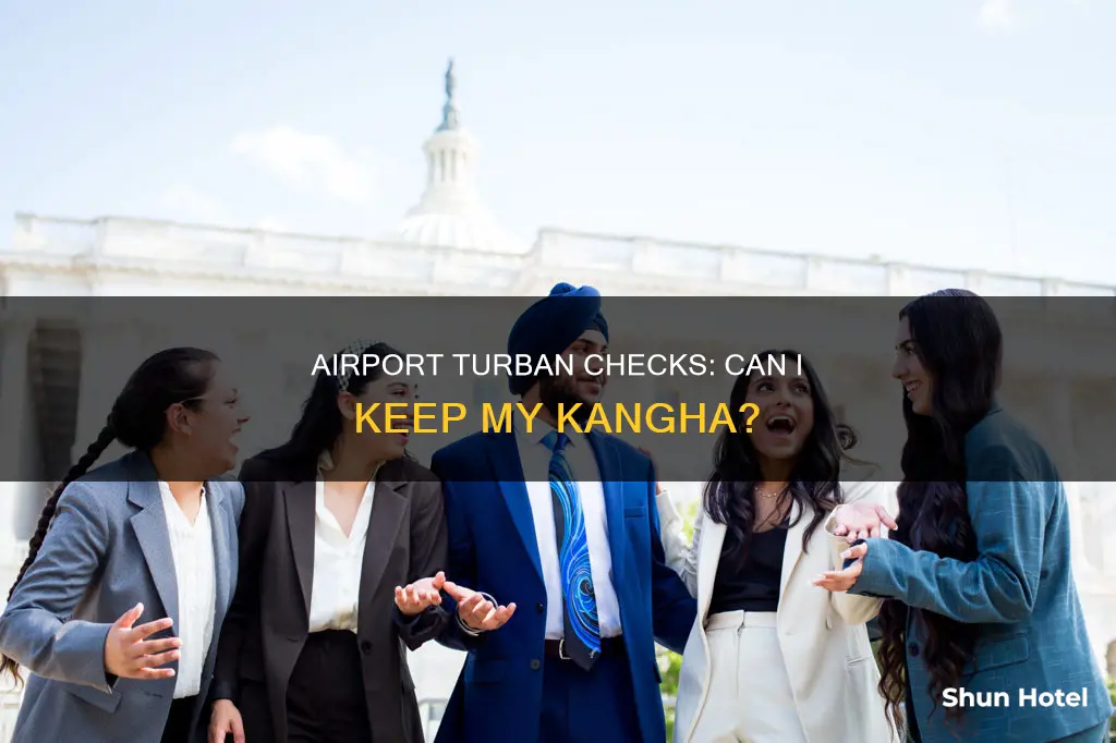 can i wear kangha in turban airport
