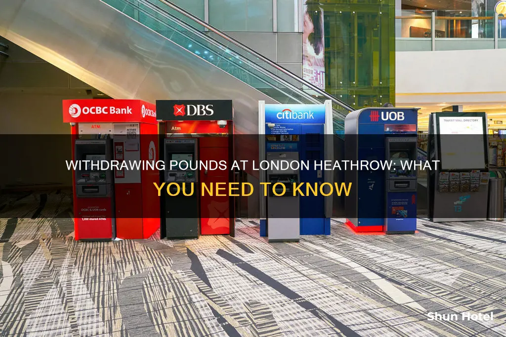 can i withdraw pounds at london heathrow airport