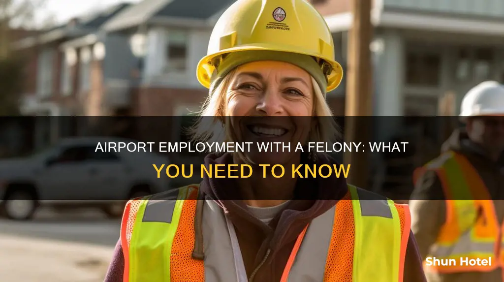 can i work at an airport with a felony