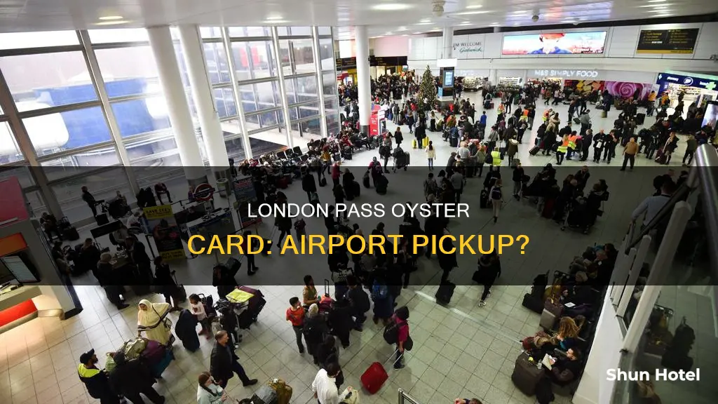 can london pass oyster cards be picked up at airport