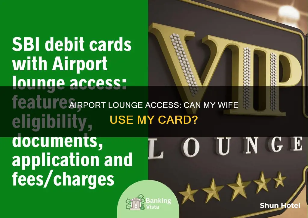 can my wife use my card for airport lounge access