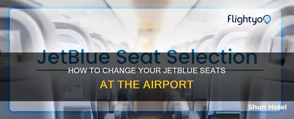 can oyu change jet blue seats at airport