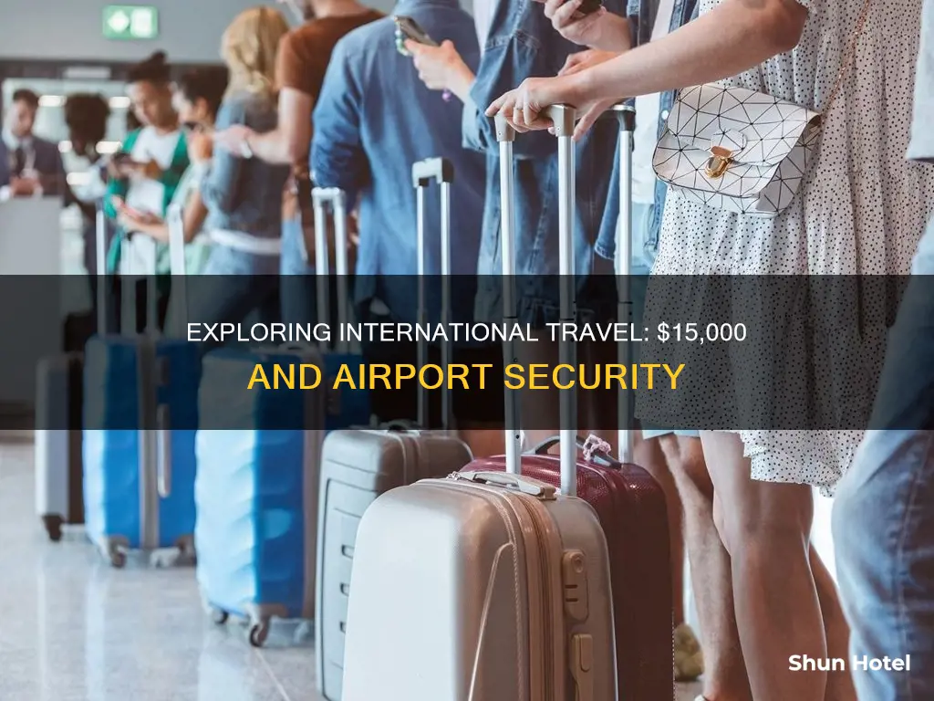 can people travel with 15000 dollars at the airport