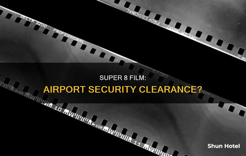 can super 8 film go through airport security