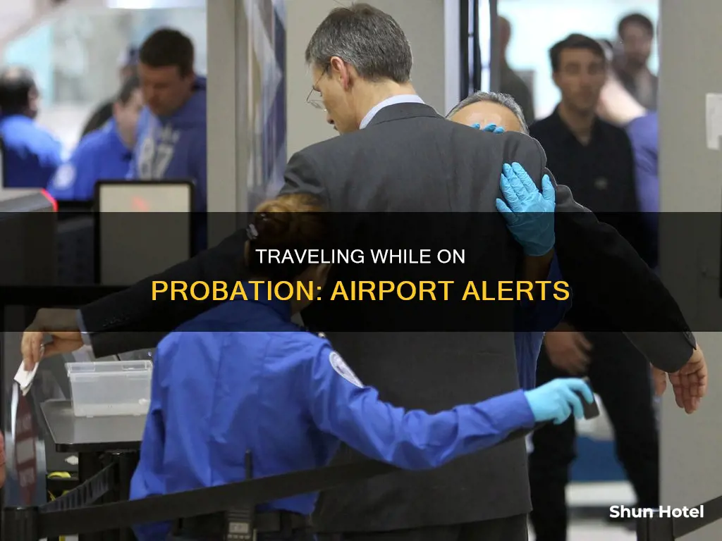 can the airport tell if you re on probation