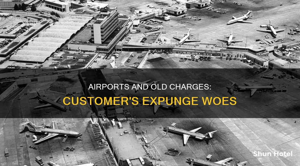 can the customer at airport old exupunged charge