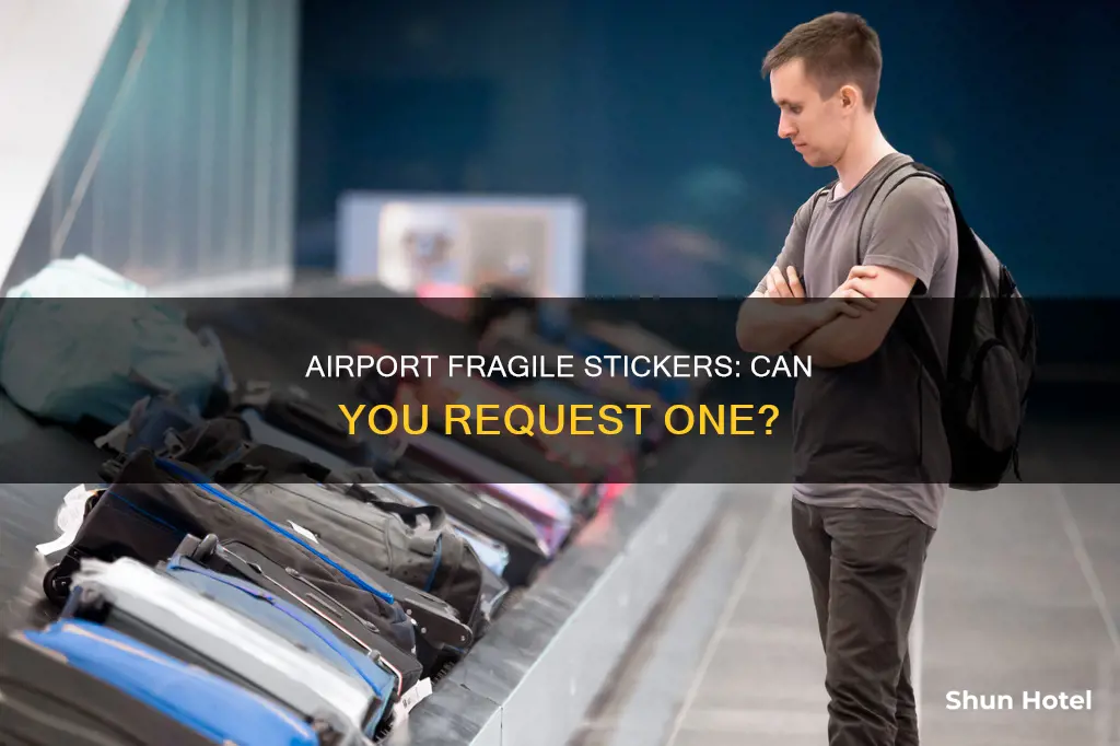 can we ask put fragile sticker at airport