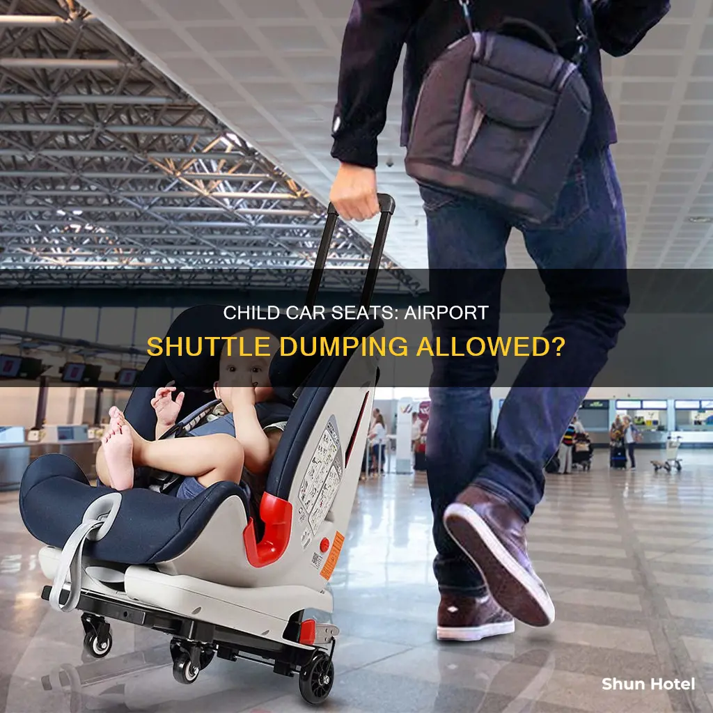 can we dump child car seat in airport shuttle