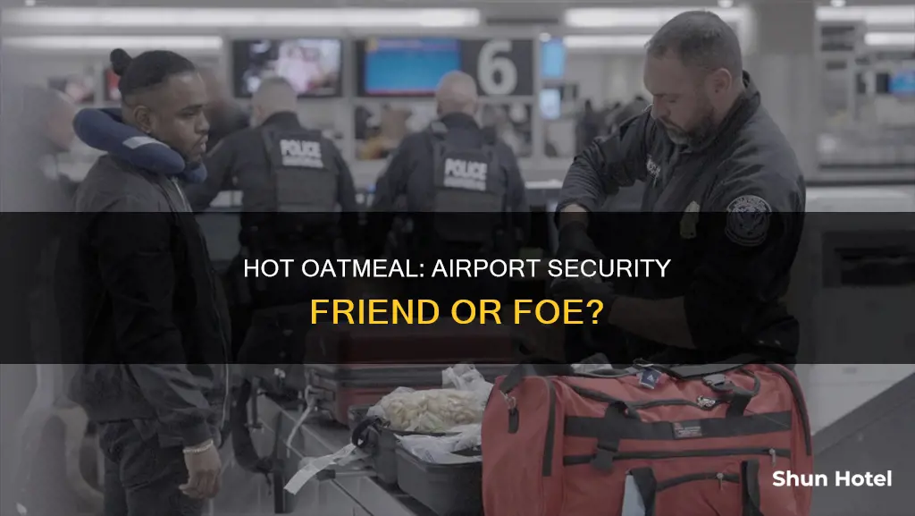 can we get hot oatmeal in airport security