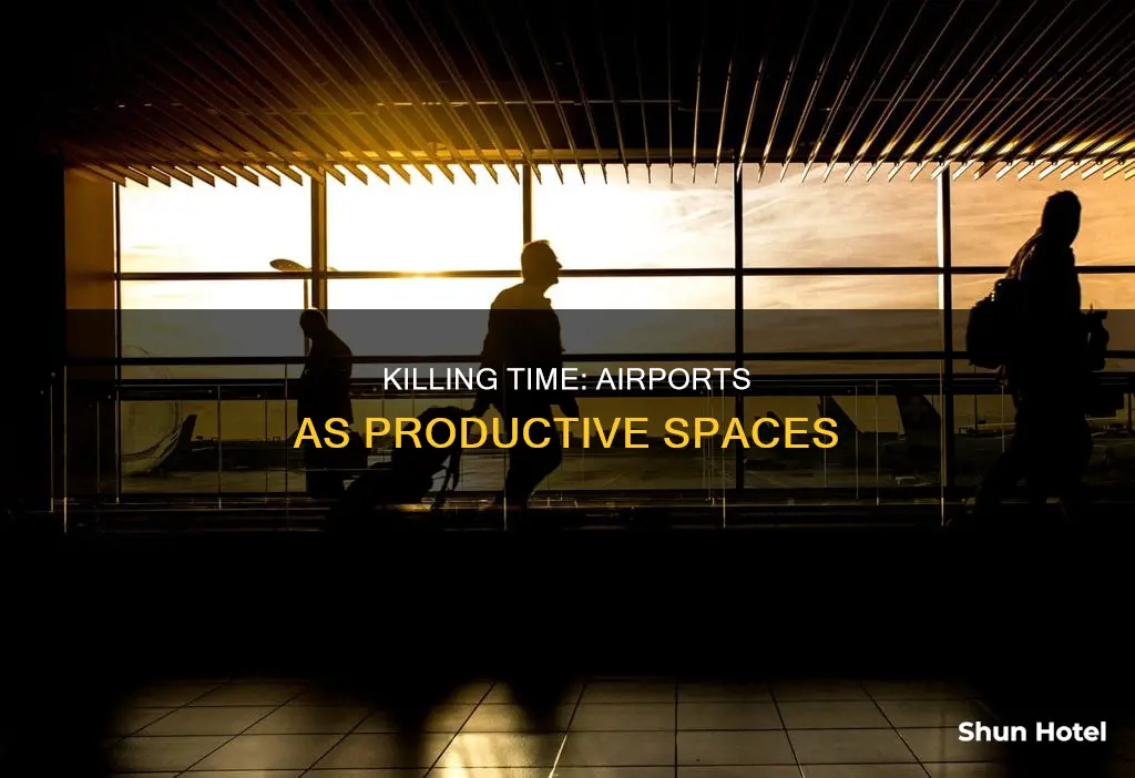 can we kill time in airports