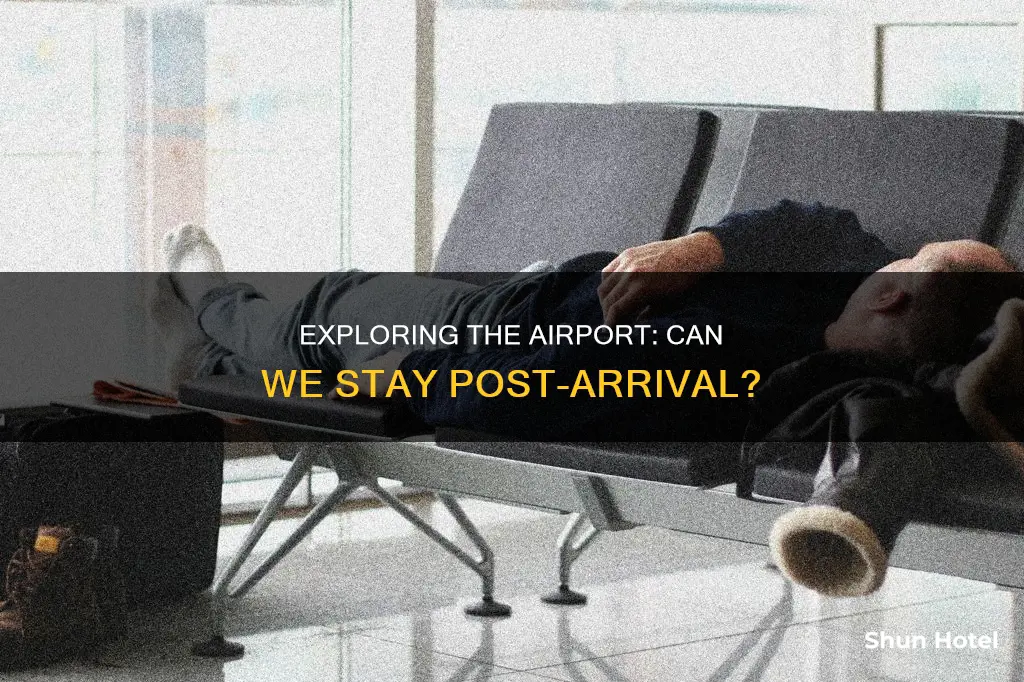 can we stay at airport after arrival
