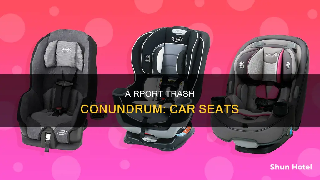 can we trash car seat in airport