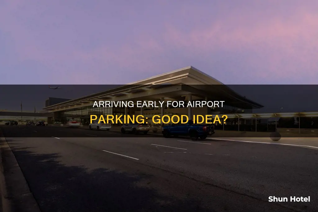 can you arrive early airport parking