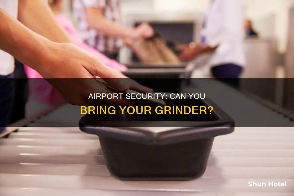 can you bring a grinder through airport security