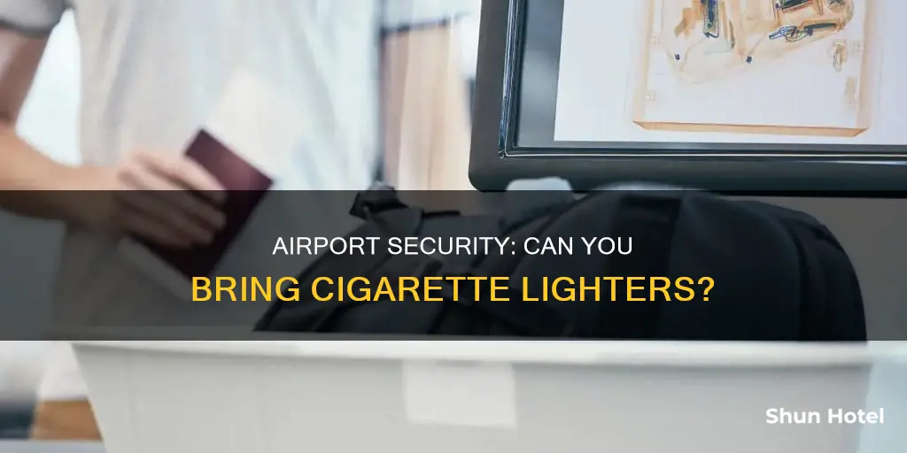 can you bring cigarette lighter through airport security