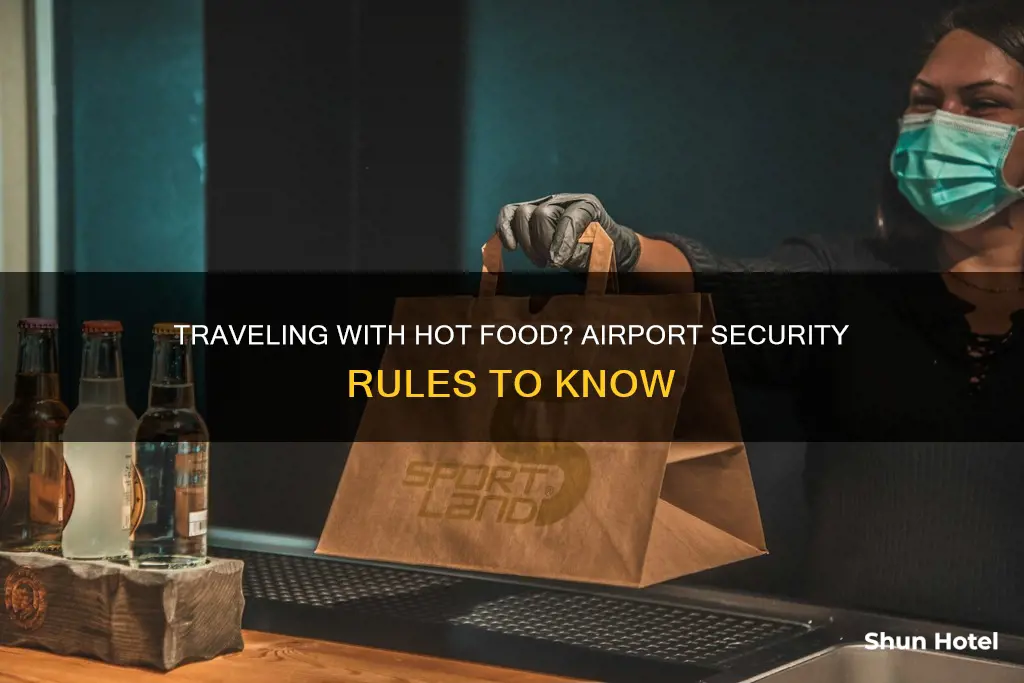can you bring hot food through airport security