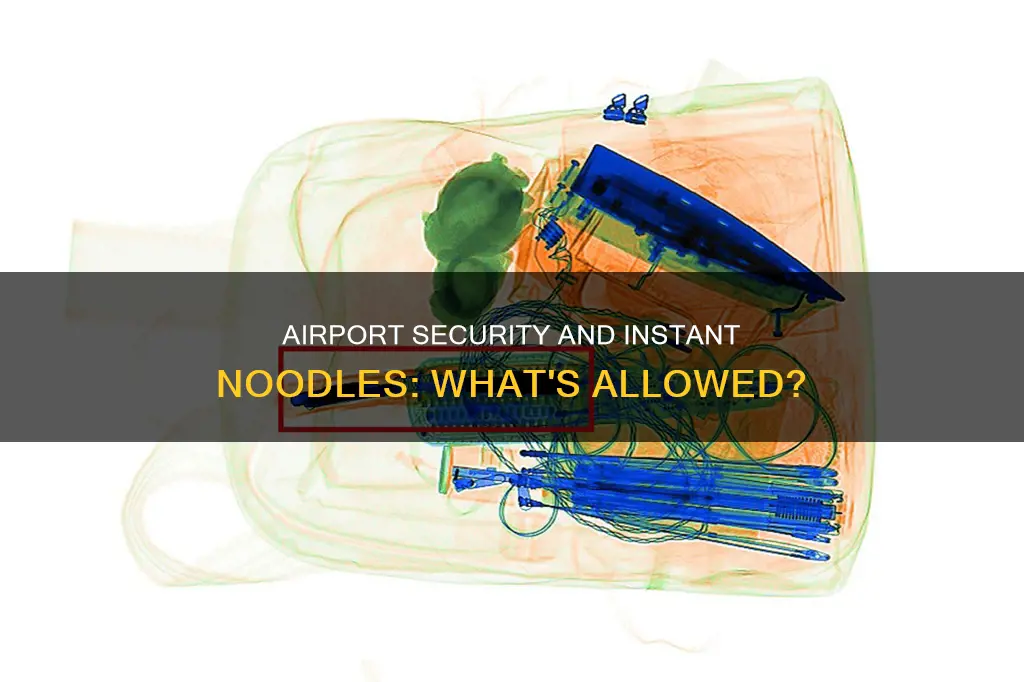 can you bring instant noodles through airport security