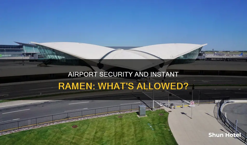 can you bring instant ramen past airport security