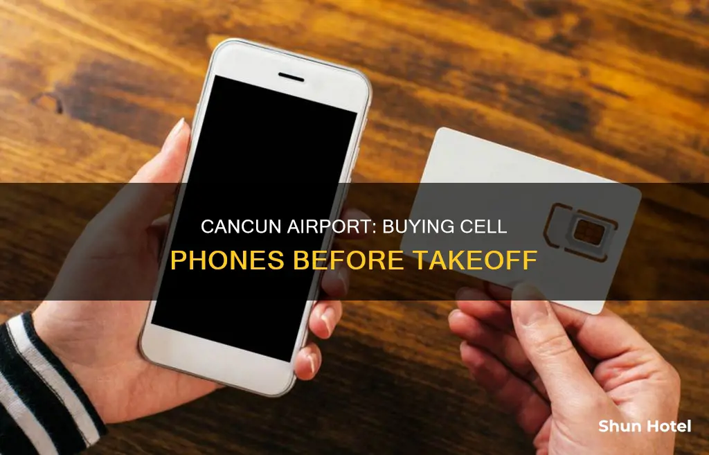 can you buy a cell phone in cancun airport