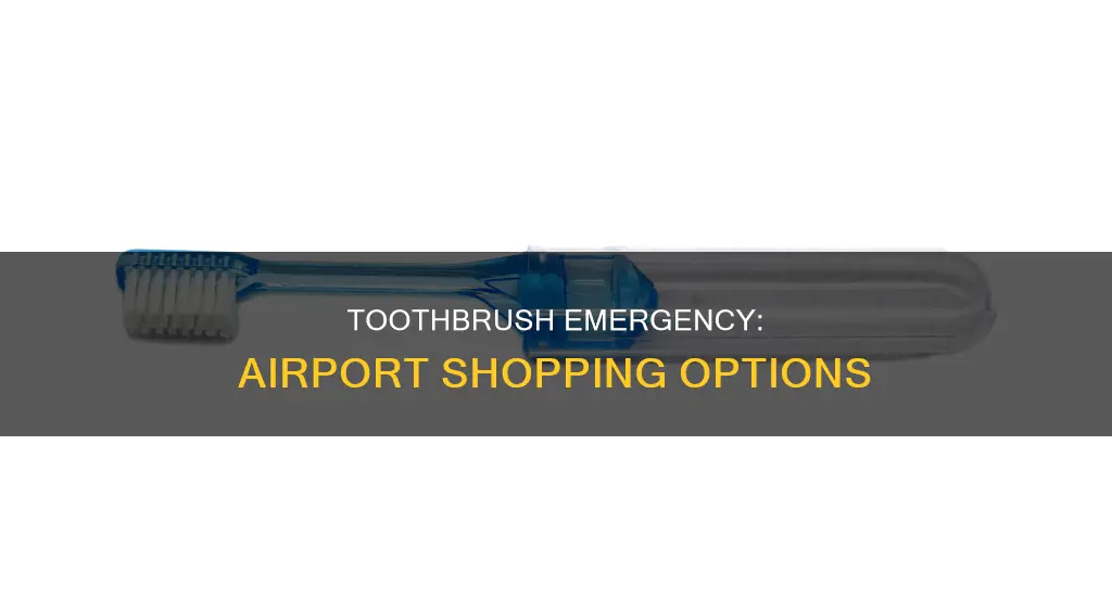 can you buy a toothbrush at the airport