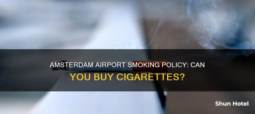 can you buy cigarettes in amsterdam airport