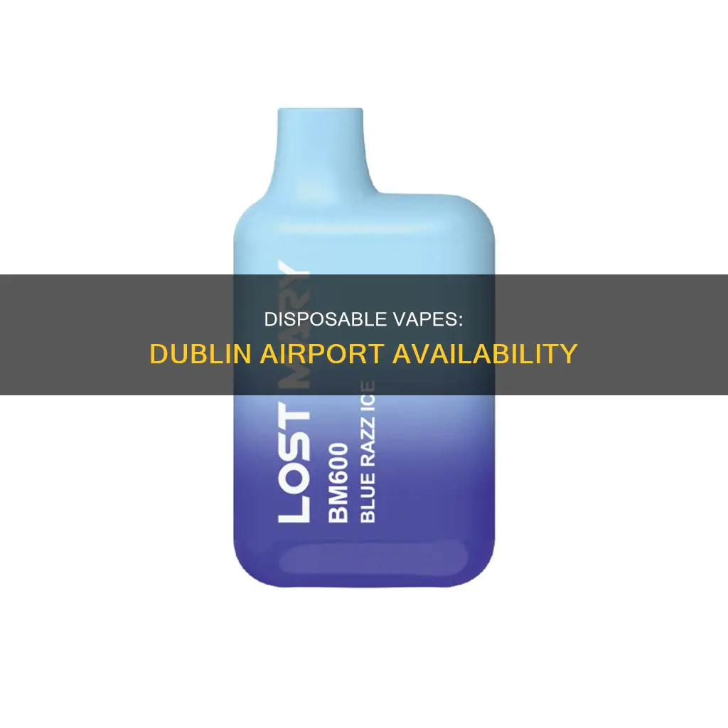 can you buy disposable vapes in dublin airport