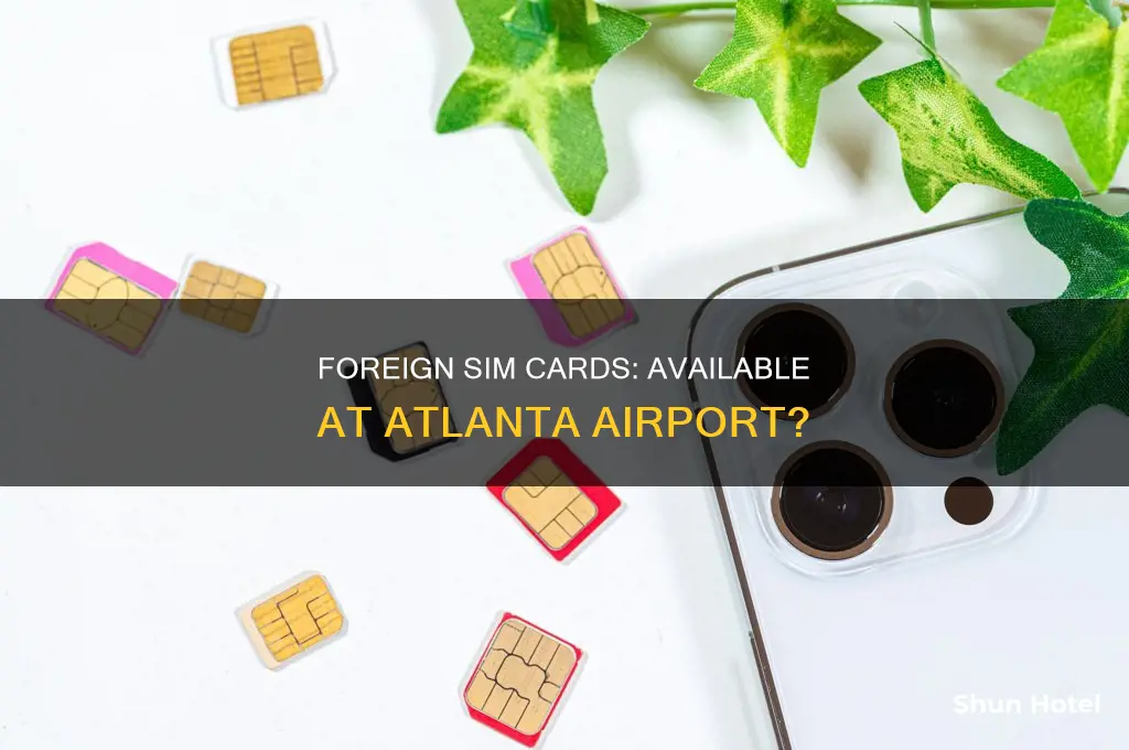 can you buy foreign sim cards at the atlanta airport